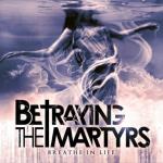 Betraying The Martyrs - Breathe In Life